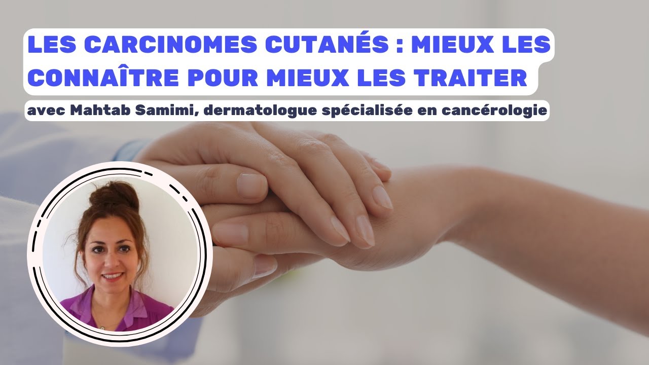 Les carcinomes cutanés : mieux les connaître pour mieux les traiter