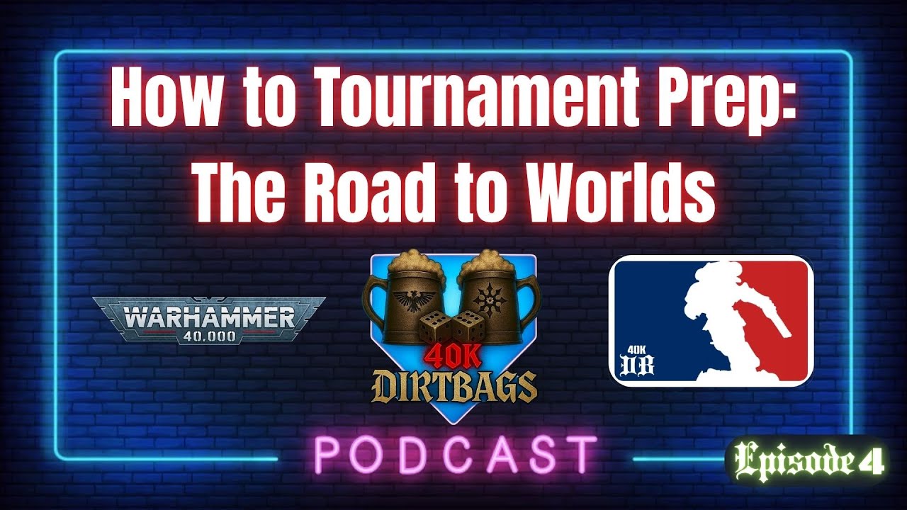 How to Tournament Prep: The Road To Worlds - 40K Dirtbags Podcast &ndash; Episode 4 | Warhammer 40k
