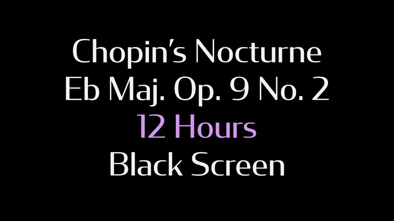 Ноктюрн Шопена ми-бемоль мажор Op.9 No.2 - 12 часов - с черным экраном