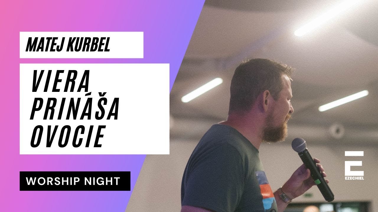 Worship night - Matej Kurbel:  Si povolaný, aby tvoja viera prinášala viditeľné ovocie 24.6. 2025