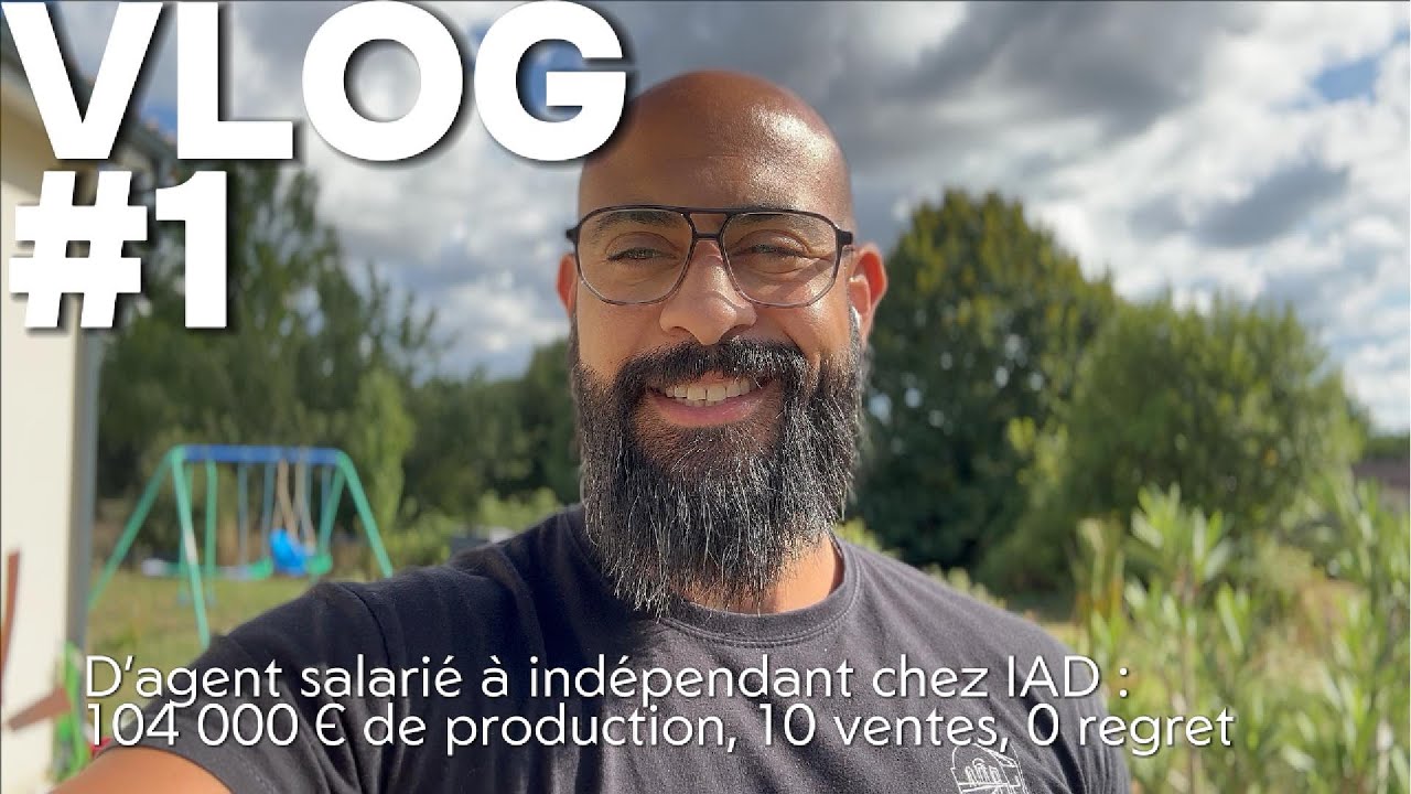VLOG #1 – D’agent salarié à indépendant chez IAD : 104 000 € de production, 10 ventes, 0 regret