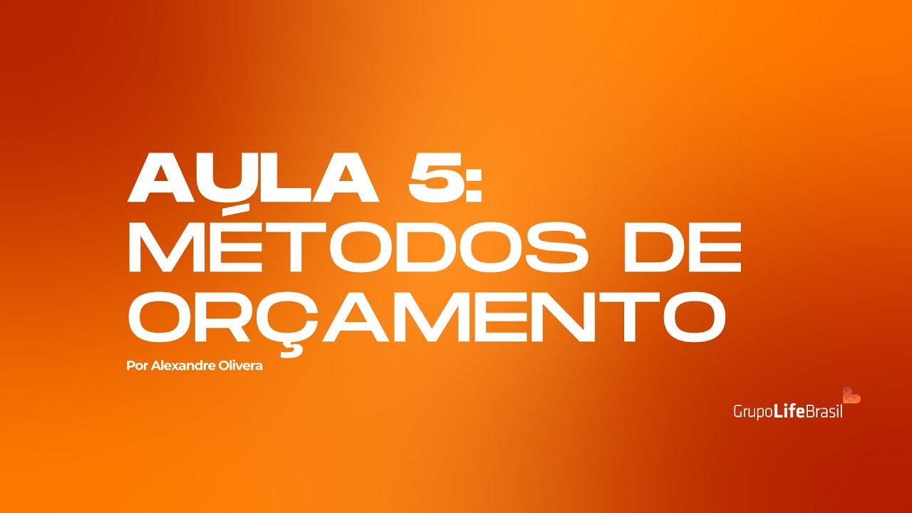 Aula 05 - Métodos de Orçamento com Alexandre Oliveira