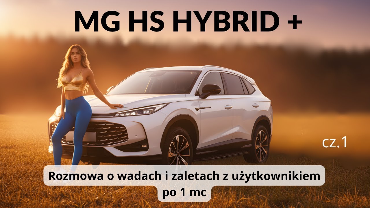 MG HS Hybrid+ 2025 &ndash; szczera rozmowa z użytkownikiem po miesiącu! Wady i zalety bez ściemy 1