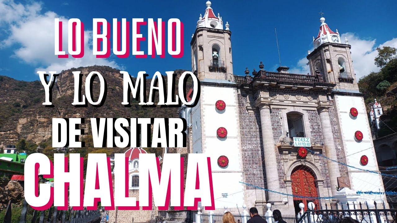 Lo BUENO y lo MALO de visitar CHALMA