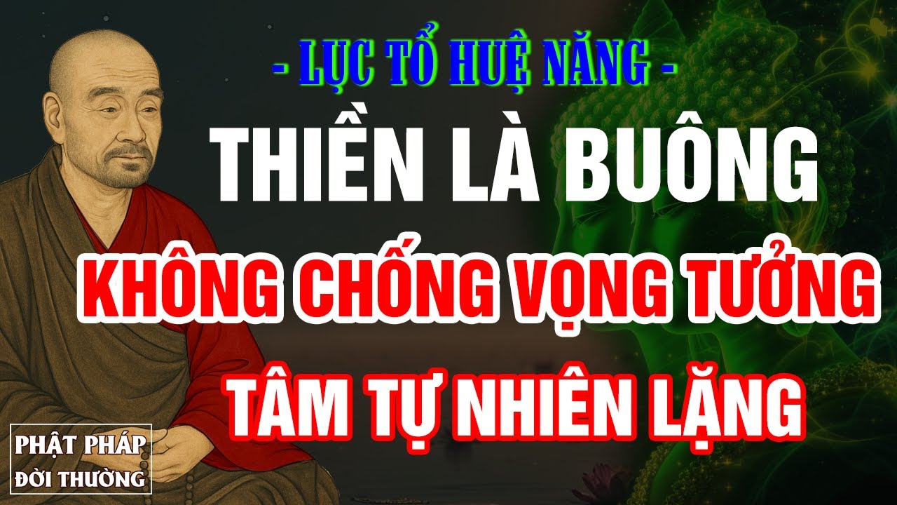 Lục Tổ Huệ Năng | Thiền Là Cách Chữa Lành Sâu Nhất – Không Cần Cố Gắng