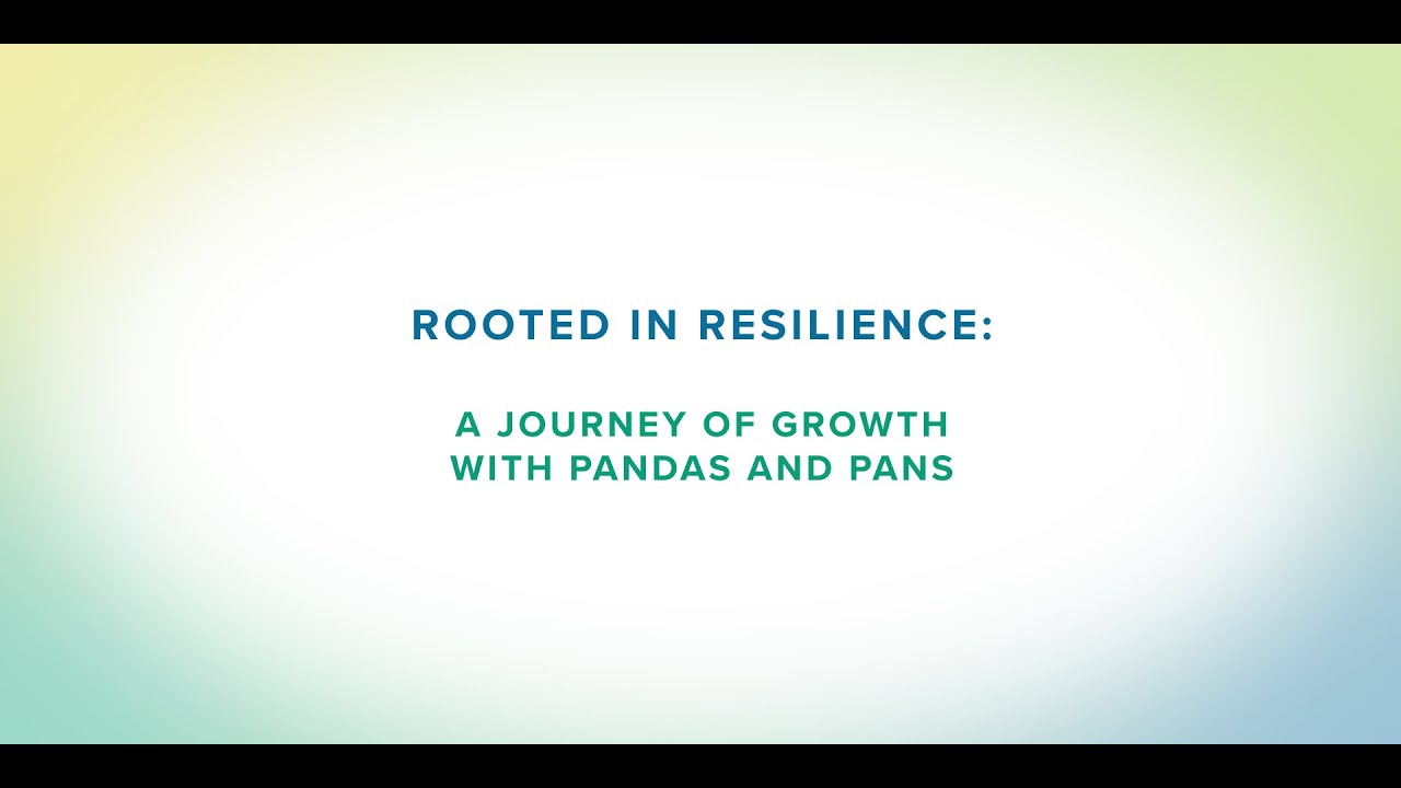 Rooted in Resilience: A Journey of Growth with PANDAS and PANS
