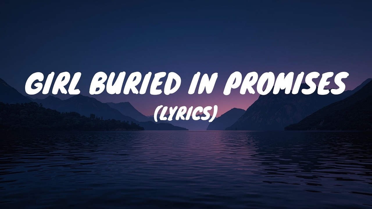 Girl Buried In Promises (Lyrics)