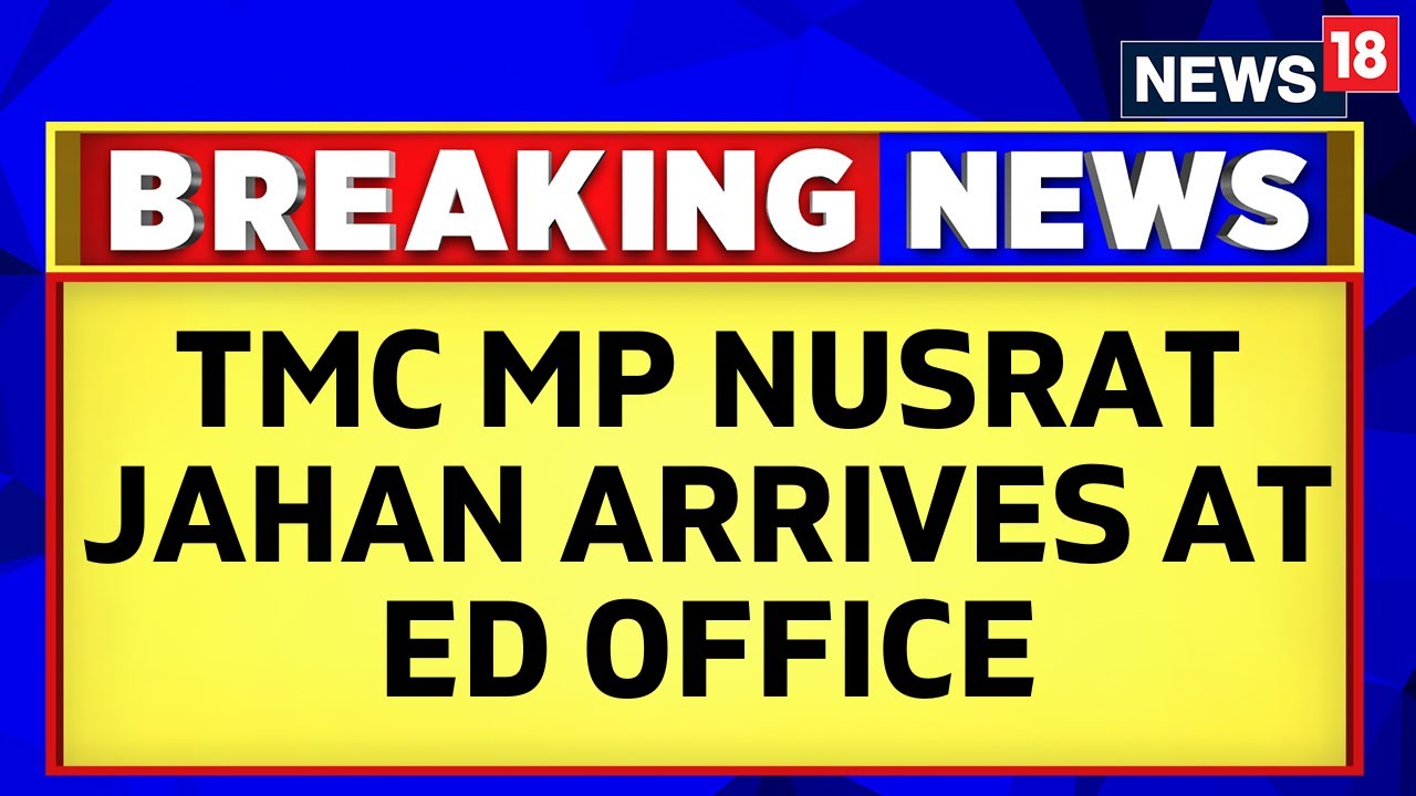 Bengal News | TMC MP Nusrat Jahan Arrives At ED Office For Questioning In Flat Selling Scam | News18