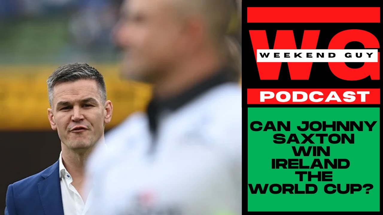 WEEKEND GUY PODCAST WITH SIHLE - (EPISODE 8) - CAN JOHNNY SAXTON WIN IRELAND THE WORD CUP?