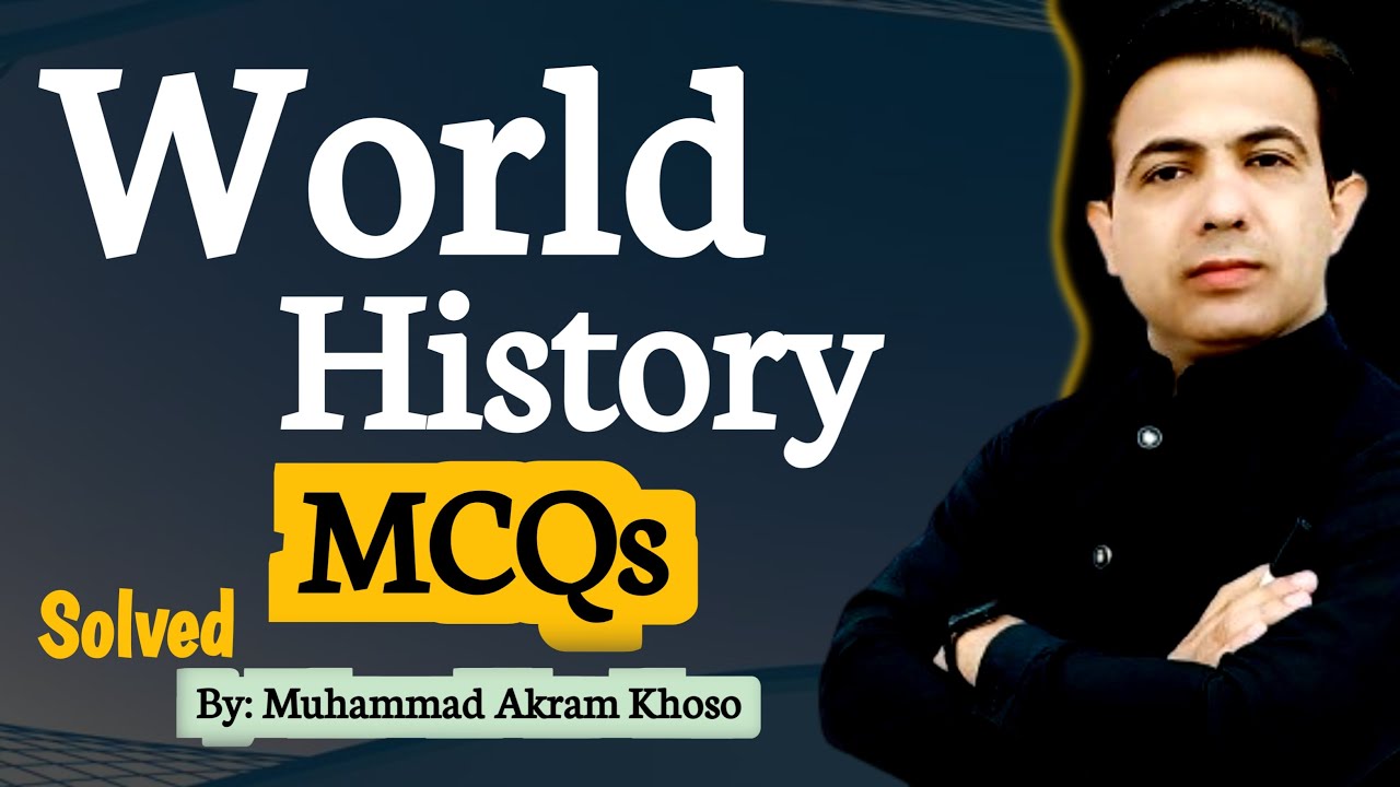 World History GK MCQs Solved For CSS & CCE Screening | By Muhammad Akram Khoso