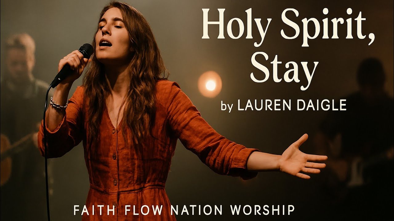 Lauren Daigle ~Holy Spirit, Stay