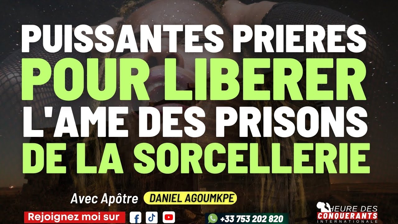 PUISSANTE PRIÈRE POUR LIBÉRER L'AME DES PRISONS DE LA SORCELLERIE - AVEC APÔTRE DANIEL AGOUMKPE.