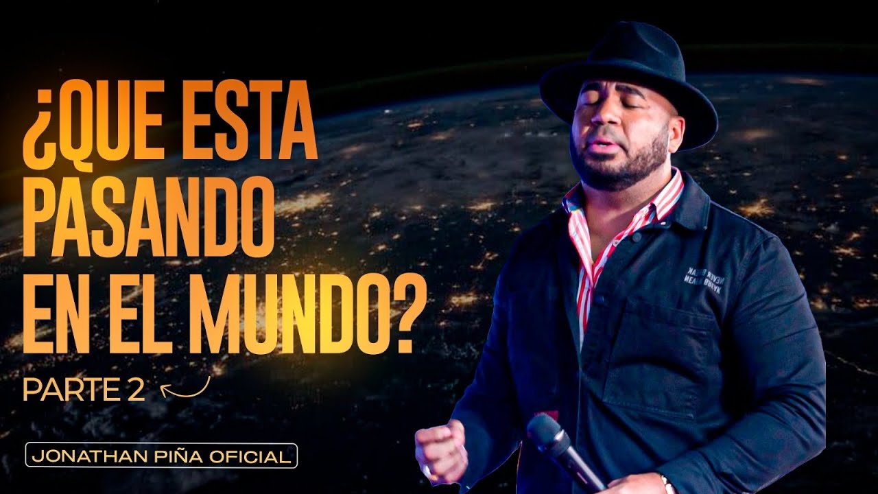 &iquest;QUE ESTA PASANDO EN EL MUNDO? PARTE 2 - JONATHAN PI&Ntilde;A