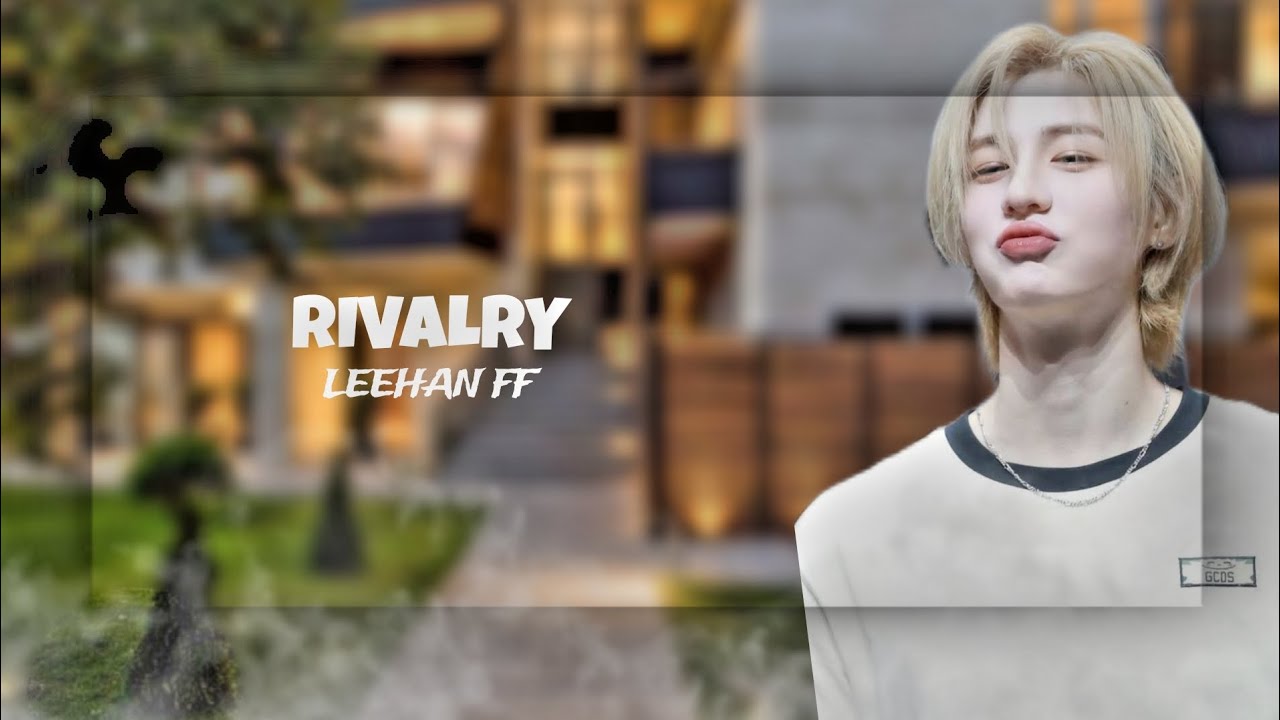 RIVALRY || LEEHAN FF || ONESHOT