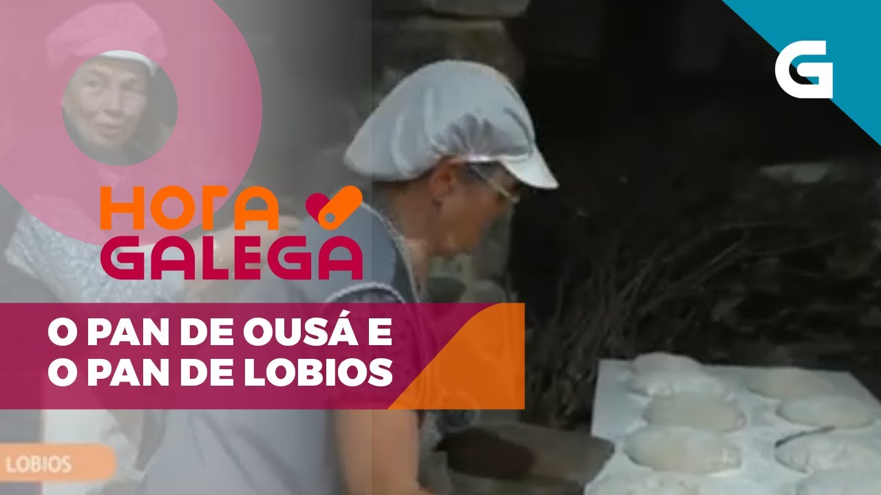 Hora Galega:  O pan de Ousá e o pan de Lobios