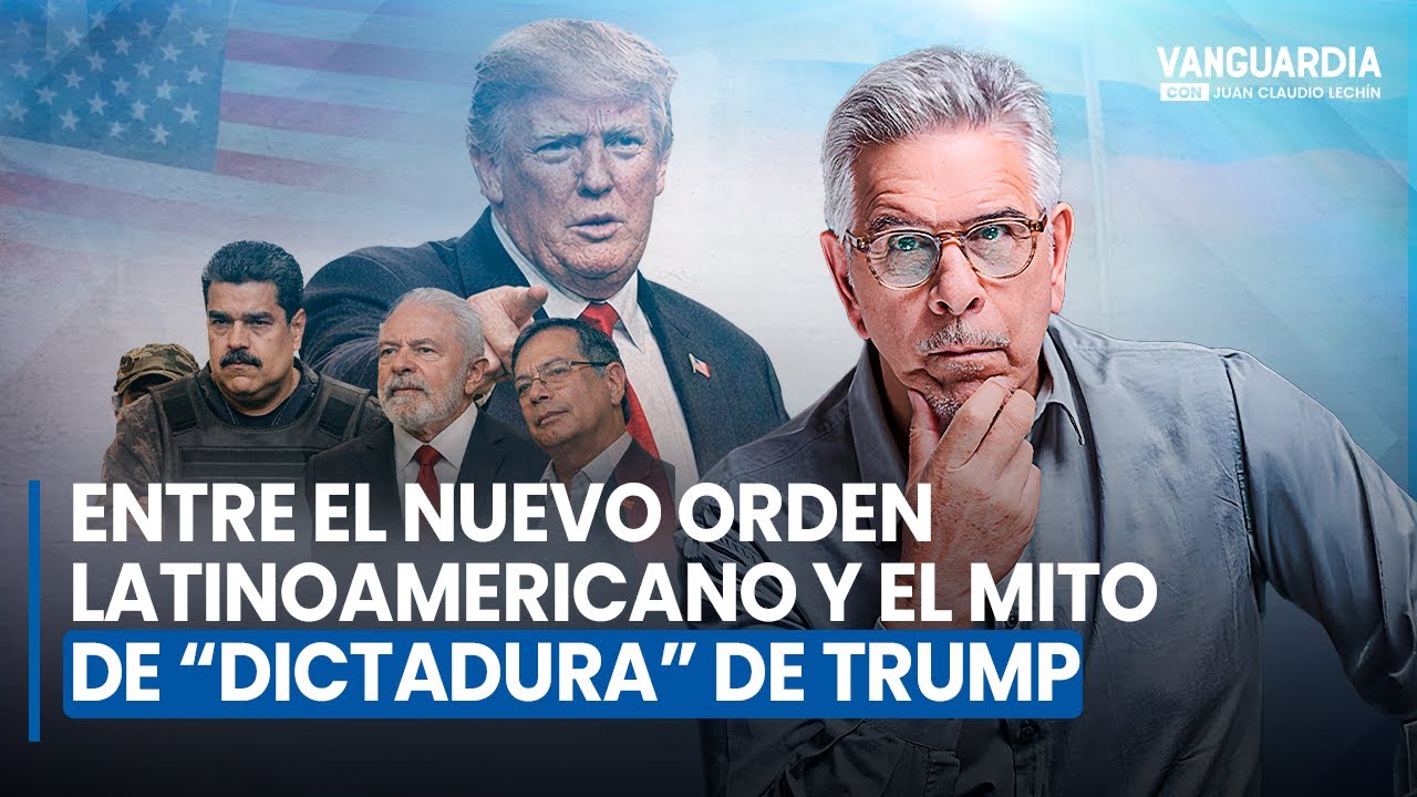 Nuevo orden en AL / Izquierda dice que Trump es ‘dictador’ | Vanguardia con Juan Claudio Lechín