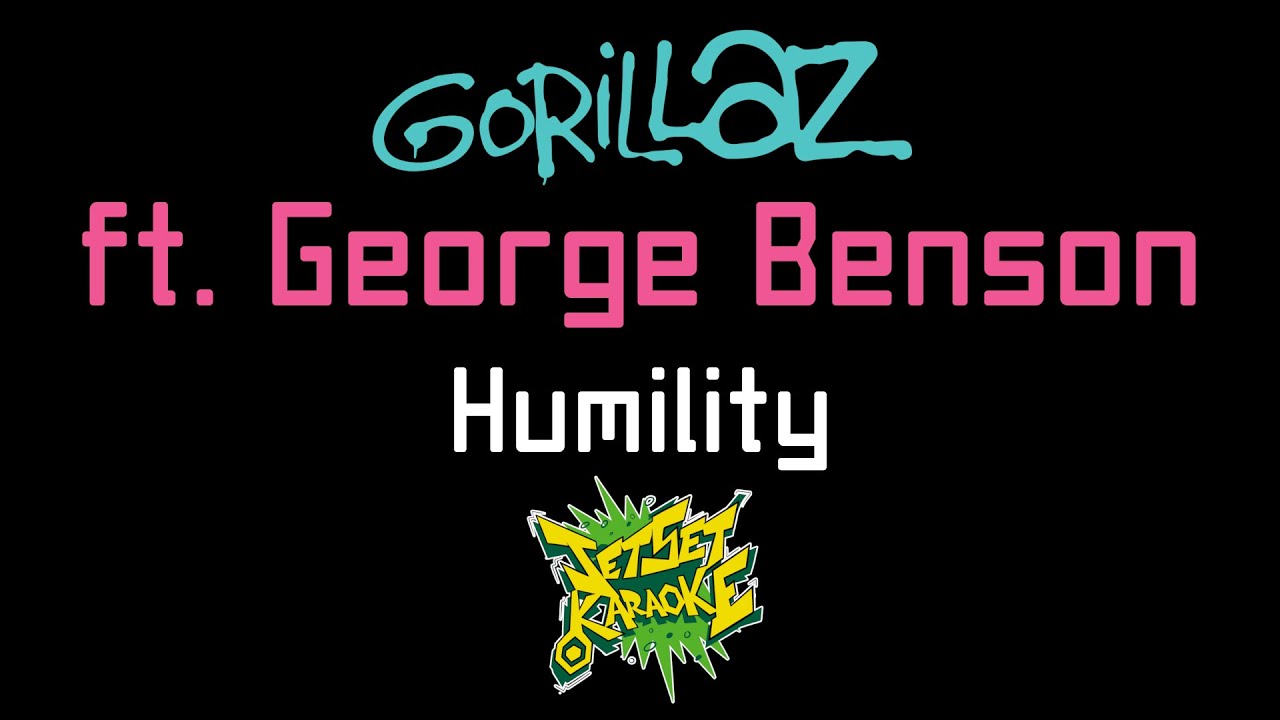 Gorillaz ft. George Benson - Humility [Jet Set Karaoke]