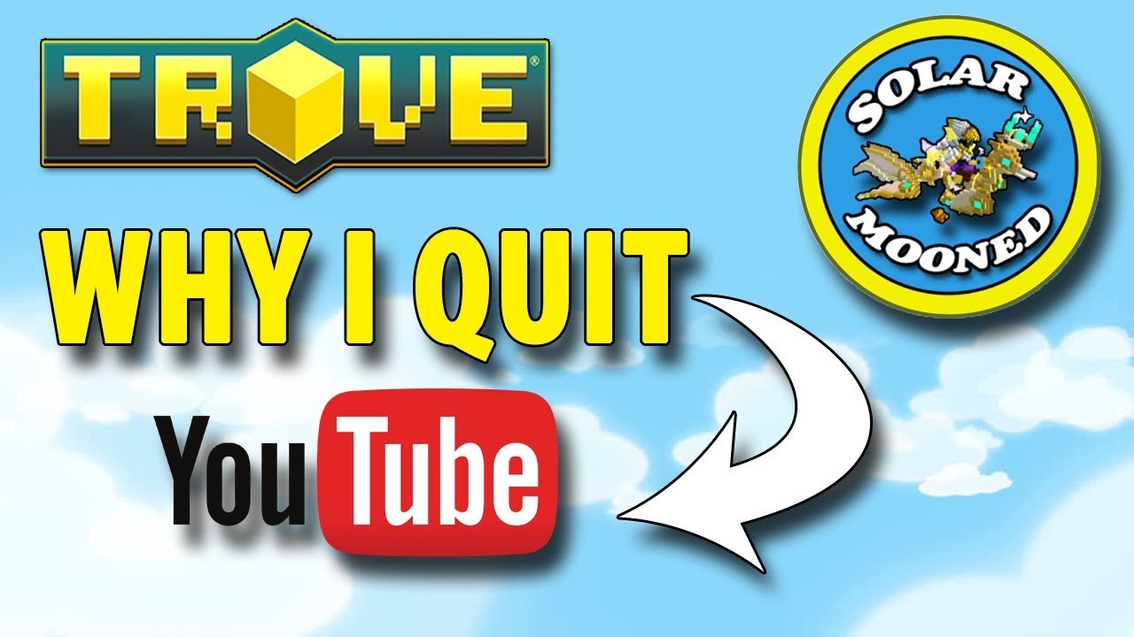 Trove - Why I Quit Youtube?