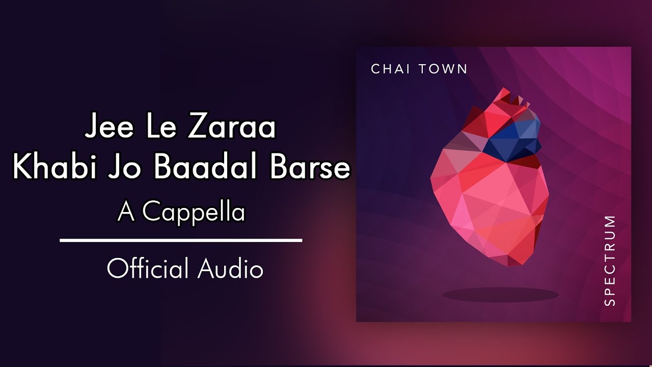 Chai Town - Jee Le Zaraa / Kabhi Jo Baadal Barse [Official Audio]