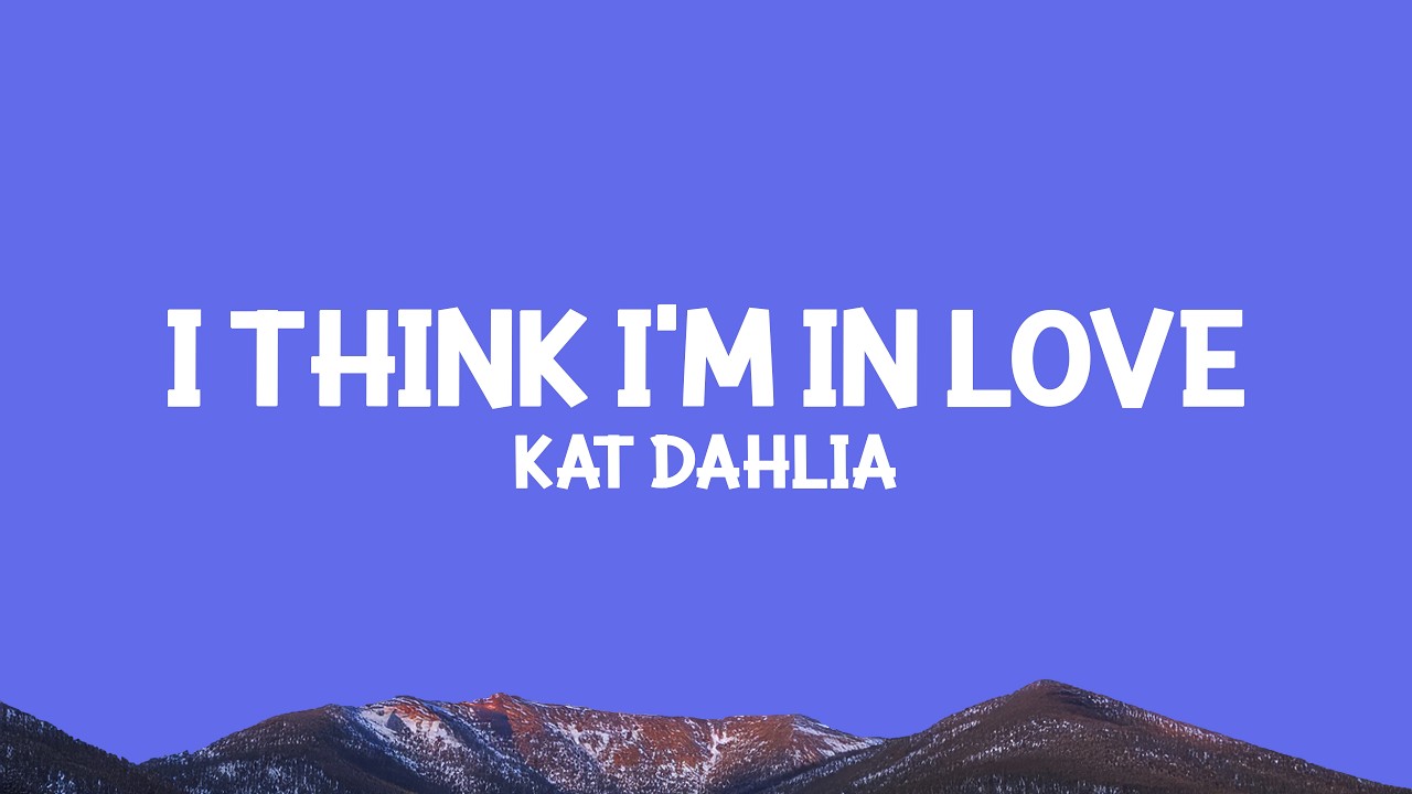 Kat Dahlia - I Think I'm In Love (Lyrics)