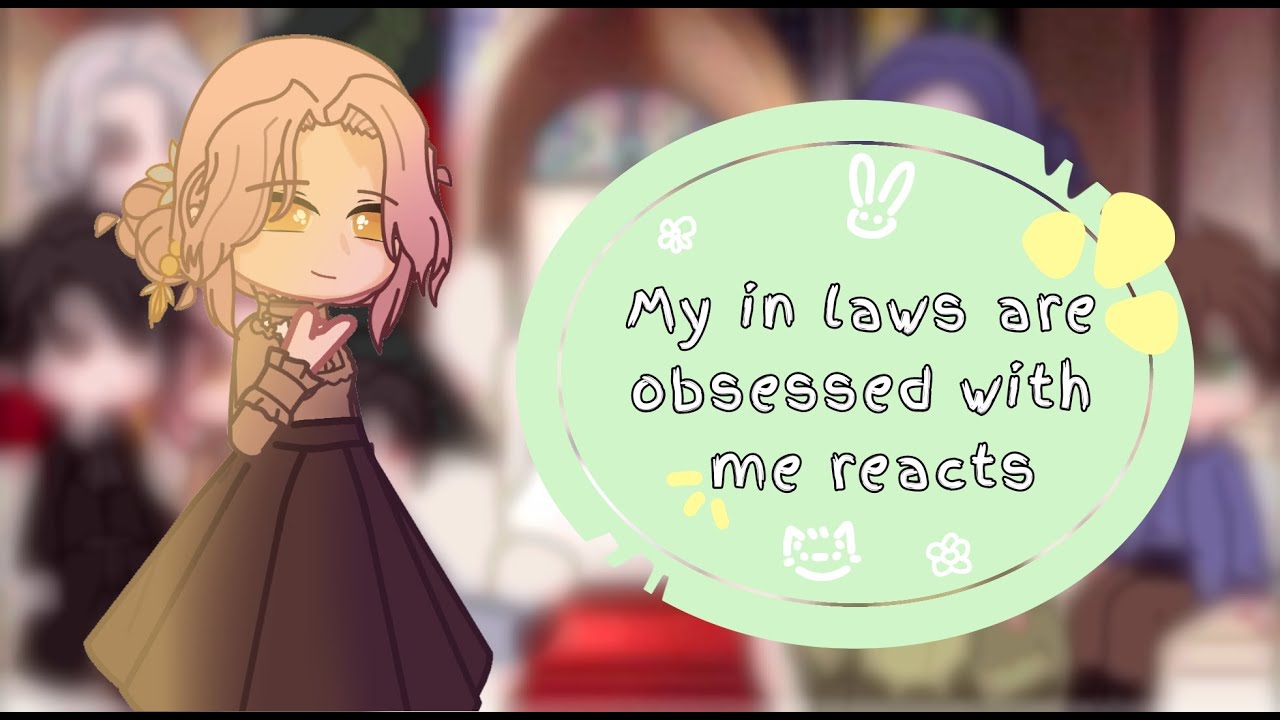 🦇🌙 My In-Laws Are Obsessed With Me reacts ✨🌸\\ 1/2 // Estellaurz \\ 🫶 New Year special 🌟