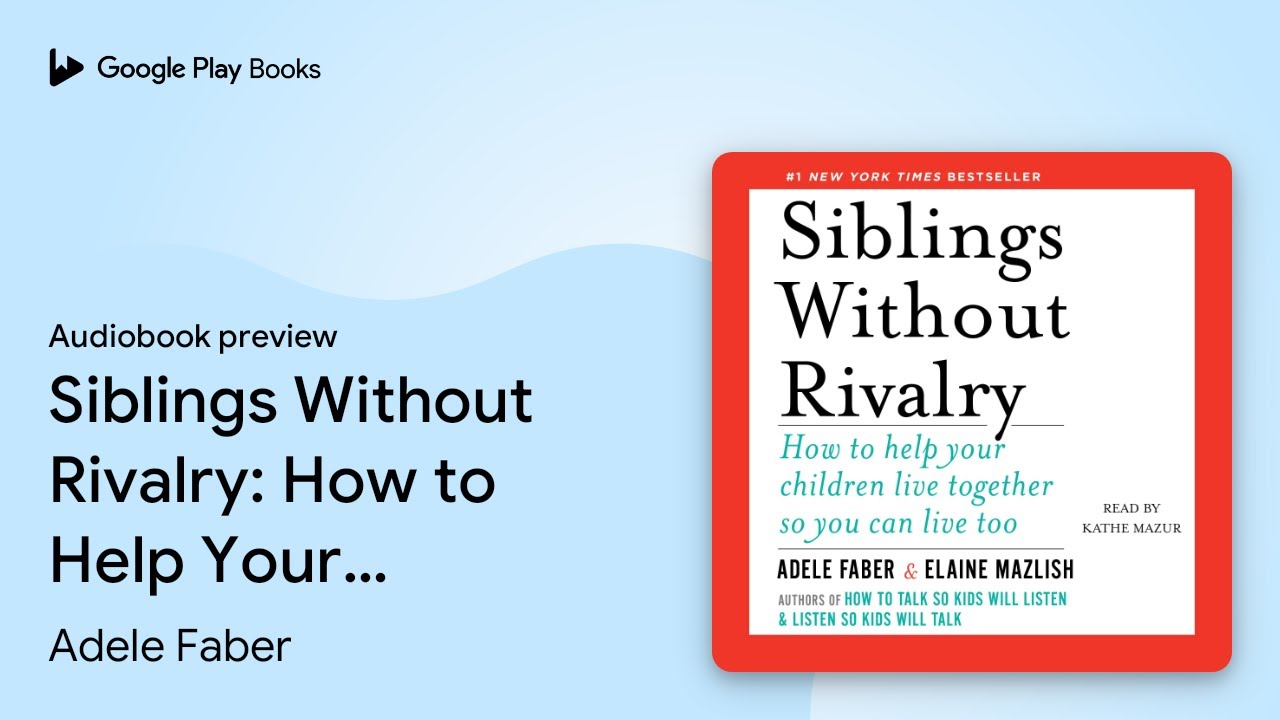 Siblings Without Rivalry: How to Help Your&hellip; by Adele Faber &middot; Audiobook preview