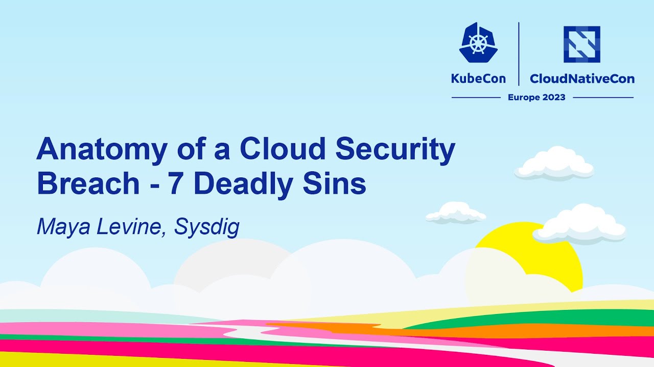 Anatomy of a Cloud Security Breach - 7 Deadly Sins - Maya Levine, Sysdig