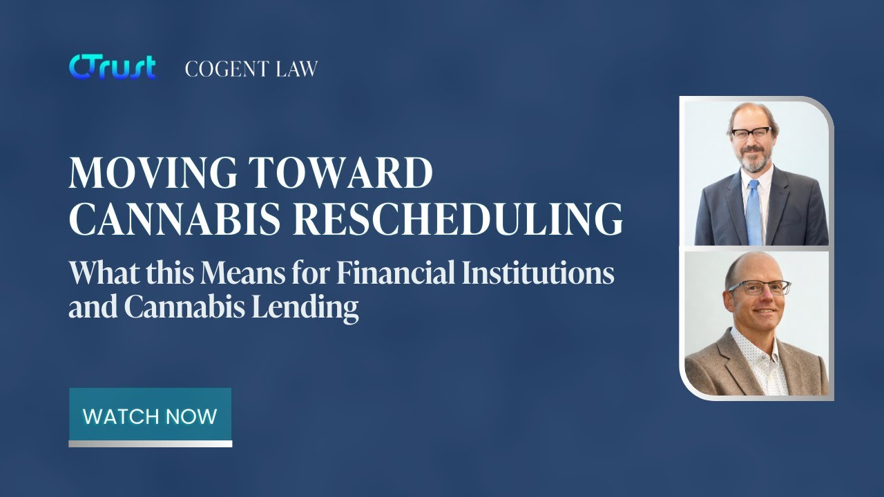 Moving Towards Cannabis Rescheduling: What It Means for Financial Institutions and Cannabis Lending
