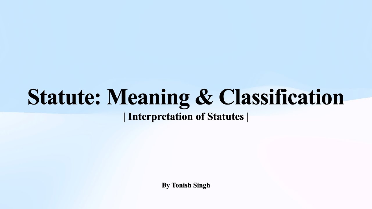 Statute: Meaning & Classification