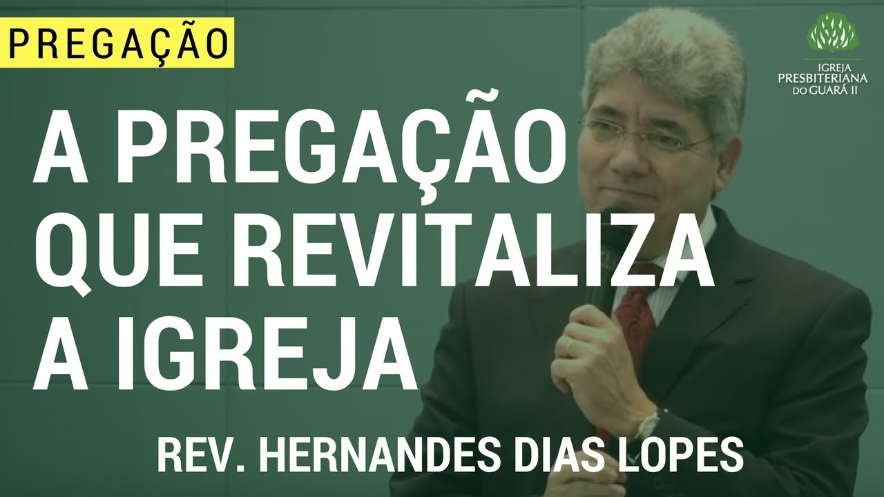A Pregação Que Revitaliza a Igreja - Hernandes Dias Lopes