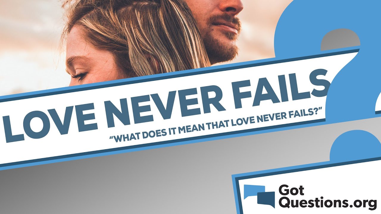 What does it mean that love never fails (1 Corinthians 13:8)?