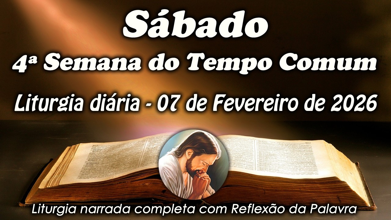 Liturgia do Dia – 07 de Fevereiro | 4ª Semana do Tempo Comum | Liturgia Completa em Áudio