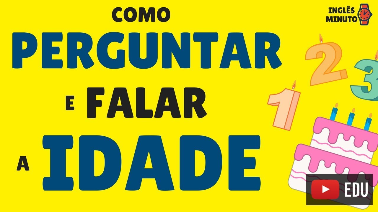 Como falar a idade em Inglês - Inglês Minuto - Como perguntar e dizer a idade em Inglês