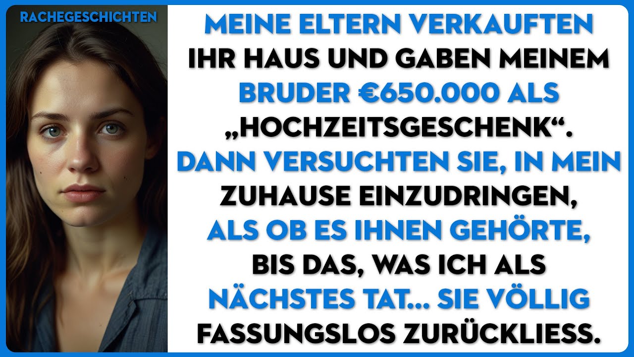 Meine eltern verkauften ihr haus und gaben meinem bruder €650000. Dann versuchten sie...