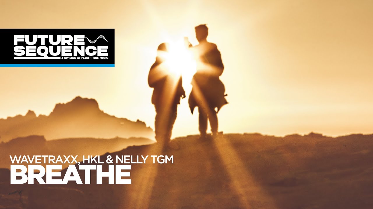 Wavetraxx, HKL & NELLY TGM - Breathe