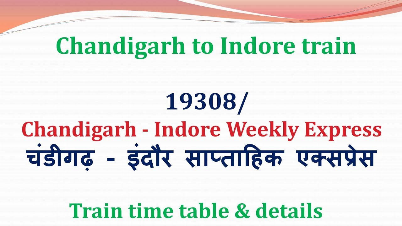 19308 Chandigarh Indore weekly express /train timings route stops /how to reach Chandigarh to Indore