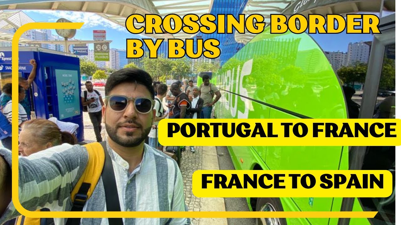 Crossing Border by Bus Checking | Portugal to France | France to spain 