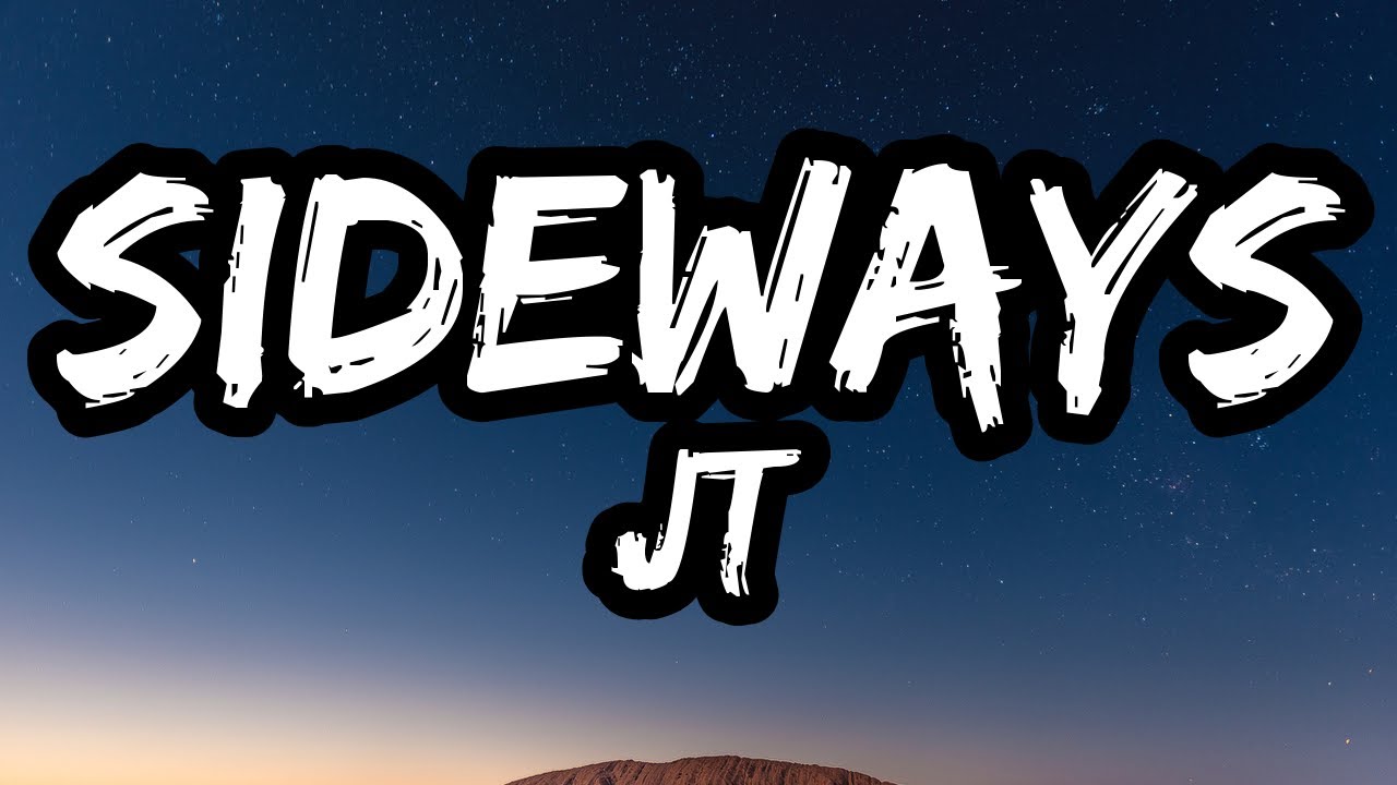 JT &ndash; Sideways (Lyrics)