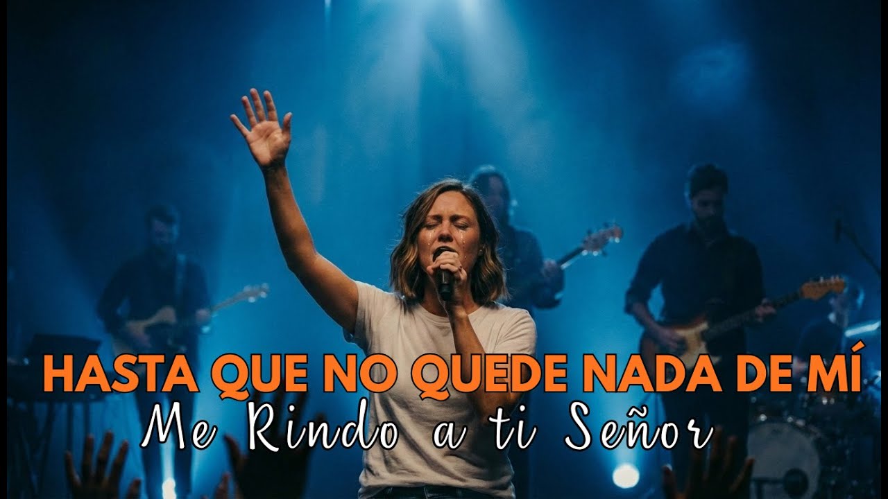 “Hasta Que No Quede Nada de Mí – Adoración Profunda en Vivo para Rendirlo TODO a Dios