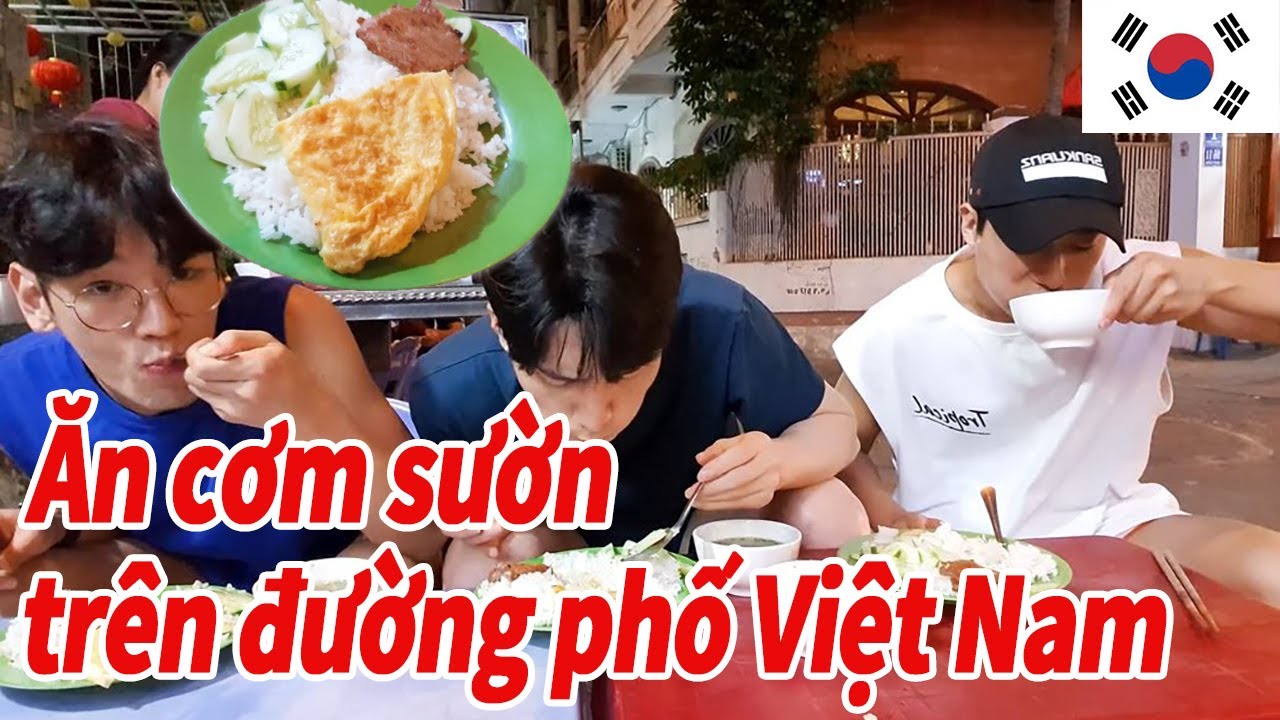 Phản ứng của người Hàn Quốc khi ăn cơm sườn trên đường phố Việt Nam là?