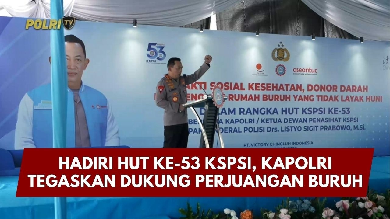 PRESISI UPDATE: HADIRI HUT KE-53 KSPSI, KAPOLRI TEGASKAN DUKUNG PERJUANGAN BURUH 16/02/26 (14.45)