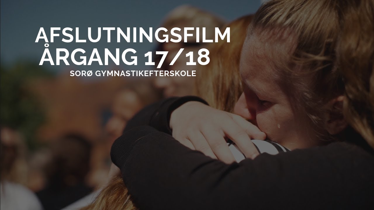 EFTERSKOLE AFSLUTNINGSFILM - &Aring;rgang 17/18 p&aring; Sor&oslash; Gymnastikefterskole