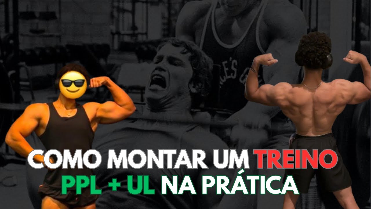 MONTANDO TREINO NA PRÁTICA- PPL + UL (SCIENCE BASED)