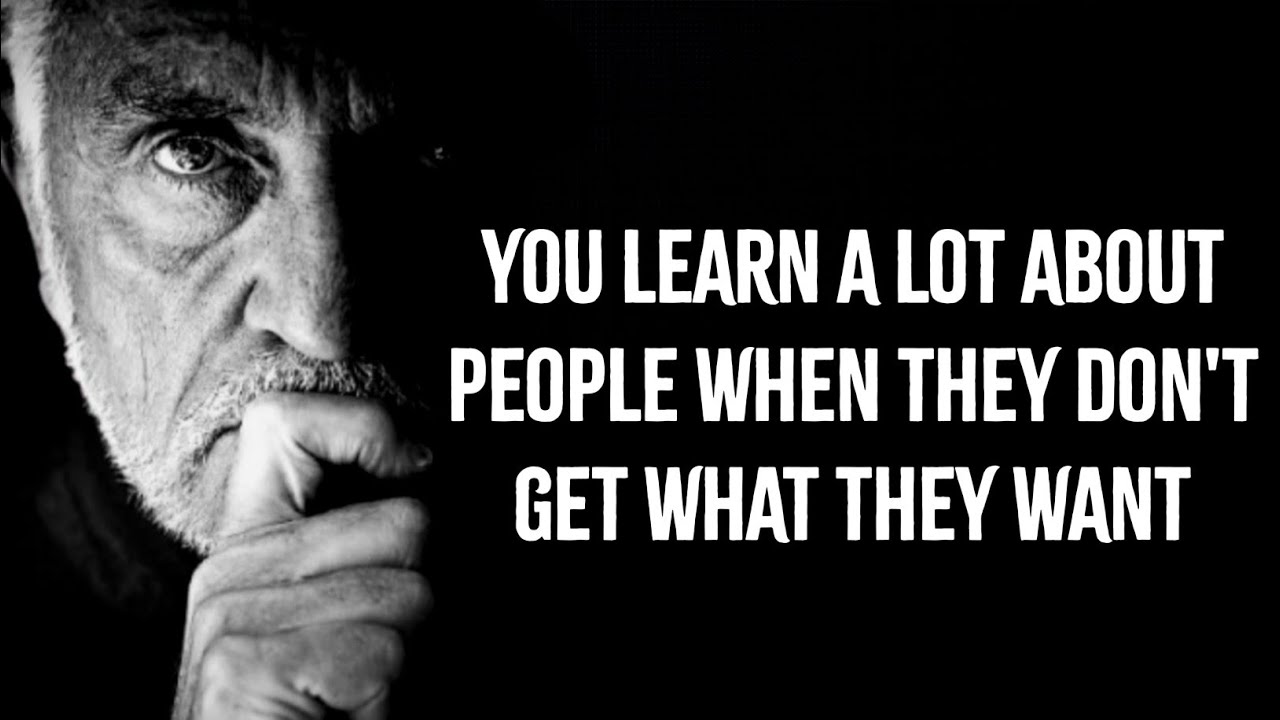 You Learn A Lot About People When They Don't Get What They Want | Quotes