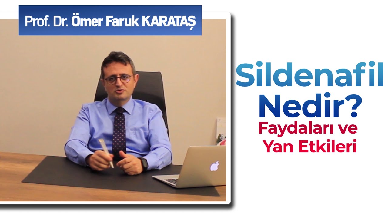 Sildenafil Nedir? Faydaları ve Yan Etkileri- Prof. Dr. Ömer Faruk Karataş