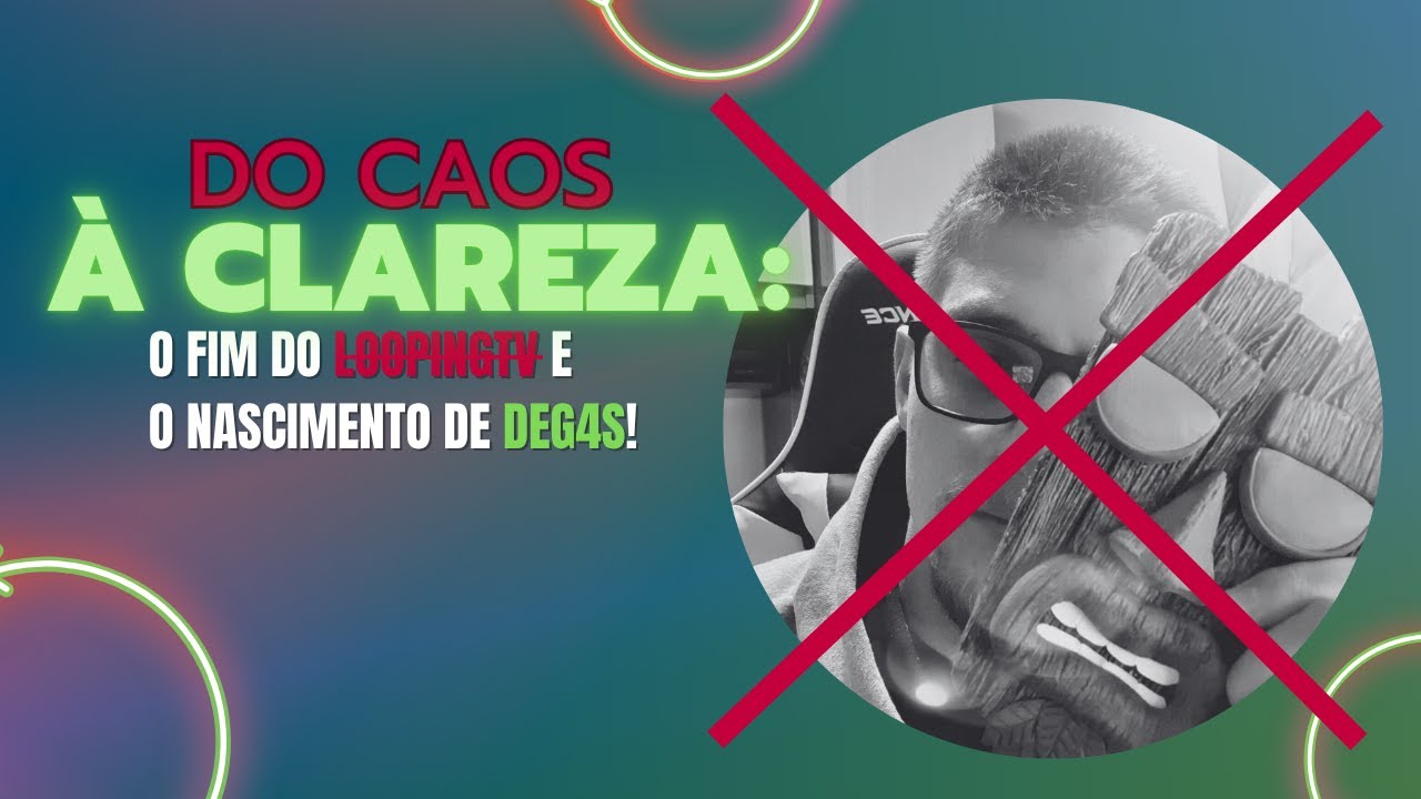 Do CAOS à CLAREZA: Fim do LOOPYNGTV e o Nascimento do Deg4s!