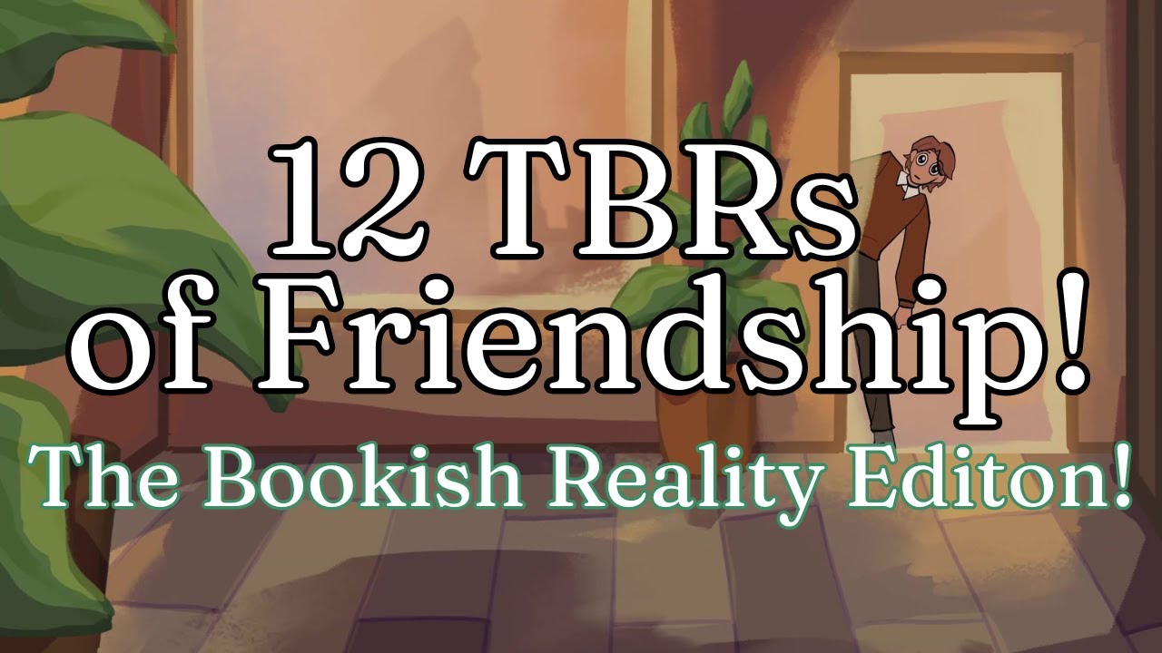 The 12 TBRs of Friendship || Bookish Reality Edition!