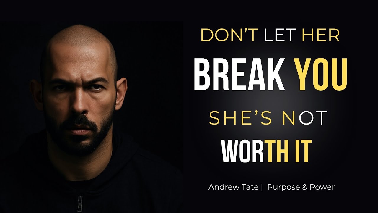 Don’t Let Her Break You — She’s Not Worth It | Andrew Tate | Purpose & Power