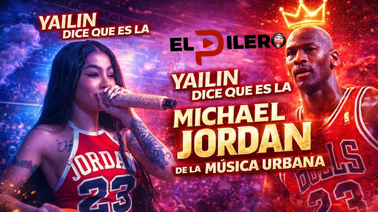 YAILIN DICE QUE ES EL MICHAEL JORDAN DE LA MUSICA URBANA OYE AHORA 