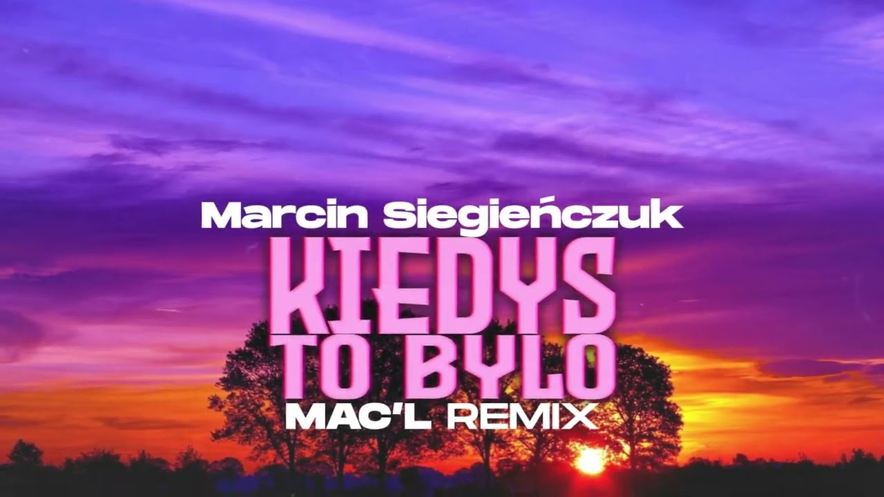 Marcin Siegieńczuk - Kiedyś To Było ( Mac'L Remix )